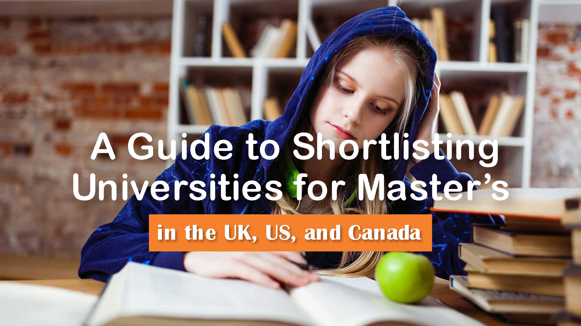 A Guide to Shortlisting Universities for Master’s Programs in the UK, US, and Canada